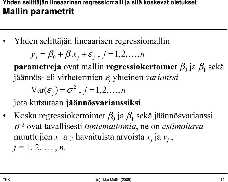 yhteie variassi 2 Var( ε ) = σ, =,2,, ota kutsutaa ääösvariassiksi.