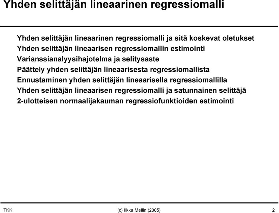 lieaarisesta regressiomallista Eustamie yhde selittää lieaarisella regressiomallilla Yhde selittää lieaarise