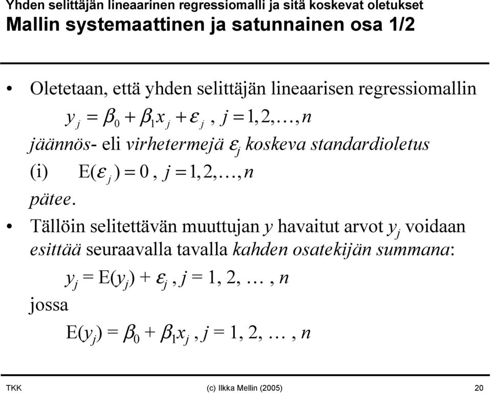 stadardioletus (i) E( ε ) = 0, =,2,, pätee.