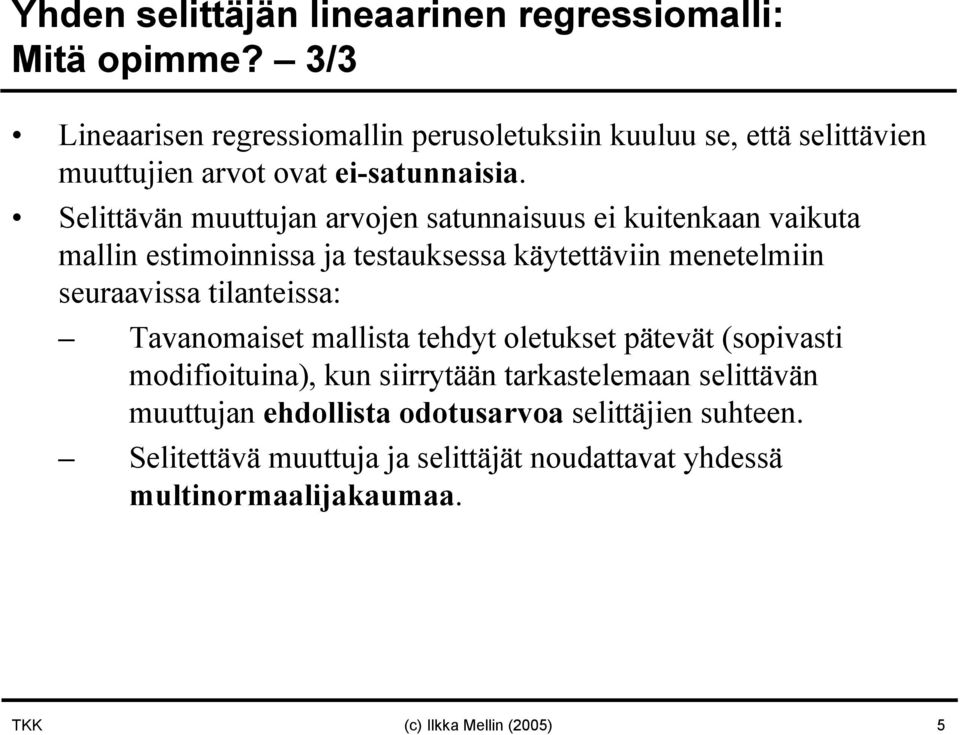 Selittävä muuttua arvoe satuaisuus ei kuitekaa vaikuta malli estimoiissa a testauksessa käytettävii meetelmii seuraavissa tilateissa: