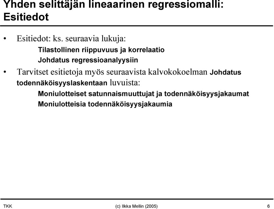 Tarvitset esitietoa myös seuraavista kalvokokoelma Johdatus todeäköisyyslasketaa