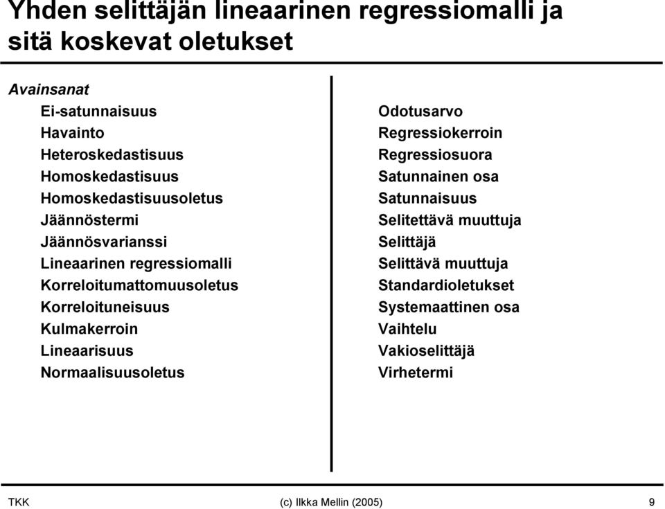 Korreloitueisuus Kulmakerroi Lieaarisuus Normaalisuusoletus Odotusarvo Regressiokerroi Regressiosuora Satuaie osa Satuaisuus