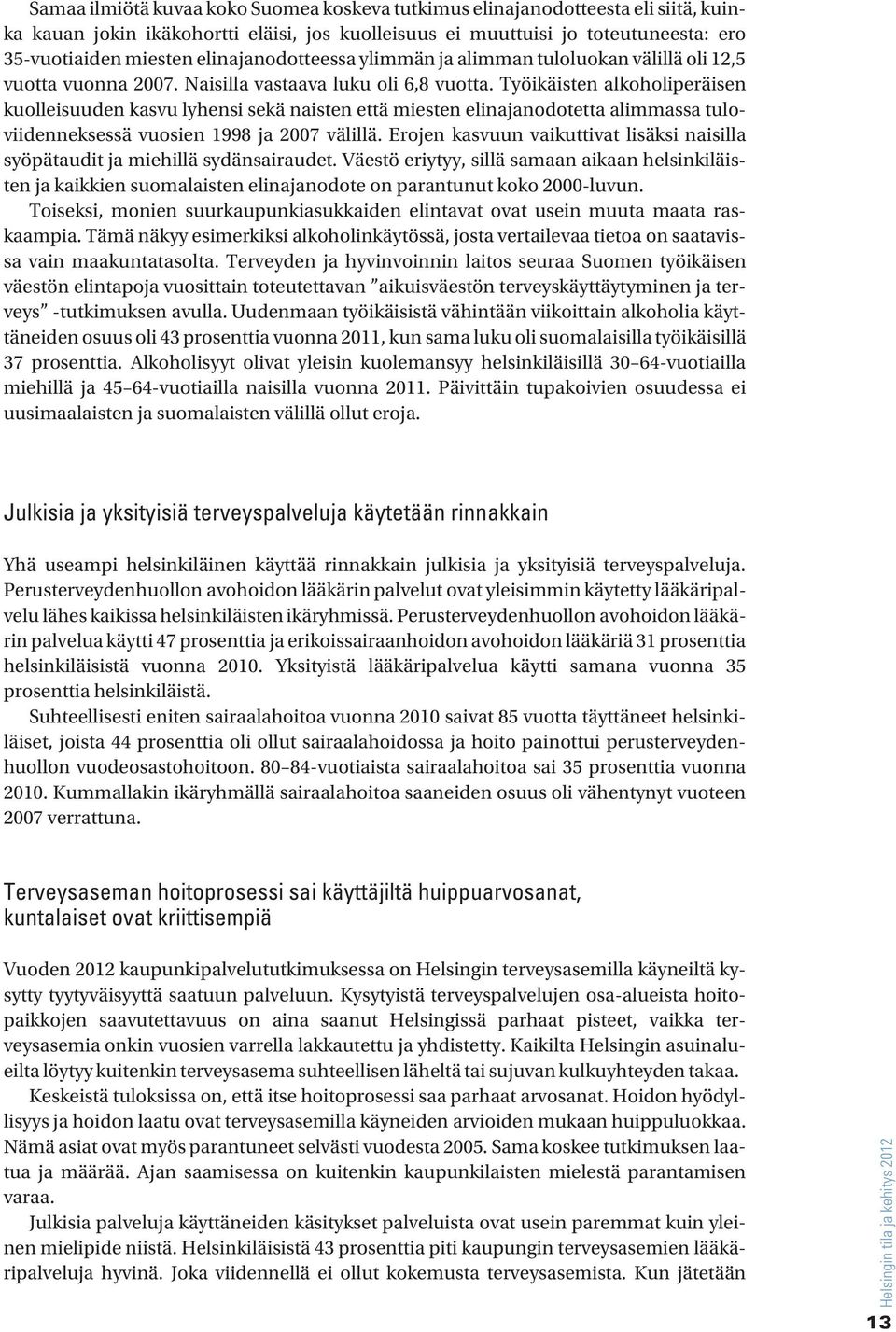 Työikäisten alkoholiperäisen kuolleisuuden kasvu lyhensi sekä naisten että miesten elinajanodotetta alimmassa tuloviidenneksessä vuosien 1998 ja 27 välillä.