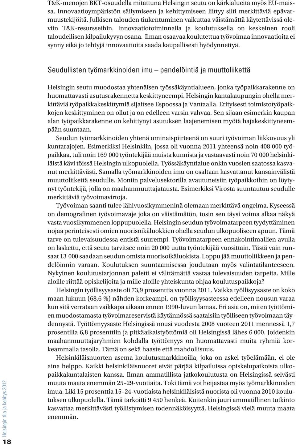 Ilman osaavaa koulutettua työvoimaa innovaatioita ei synny eikä jo tehtyjä innovaatioita saada kaupallisesti hyödynnettyä.