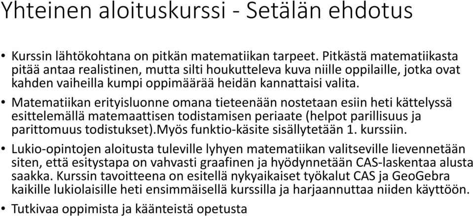 Matematiikan tiik erityisluonne i omana tieteenään t nostetaan t esiin heti tikättelyssä ä esittelemällä matemaattisen todistamisen periaate (helpot parillisuus ja parittomuus todistukset).