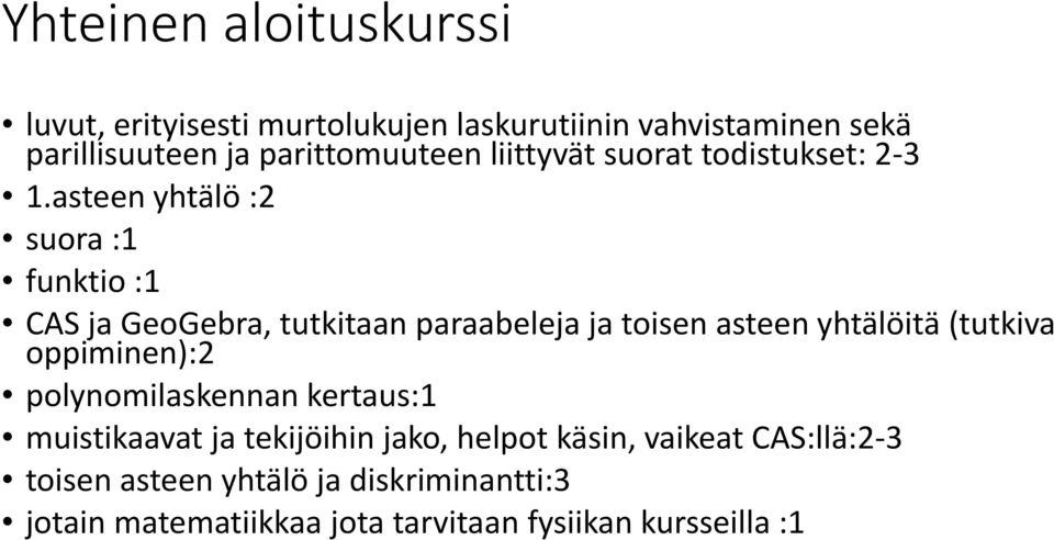 asteen yhtälö :2 suora :1 funktio :1 CAS ja GeoGebra, tutkitaan paraabeleja ja toisen asteen yhtälöitä (tutkiva oppiminen):2