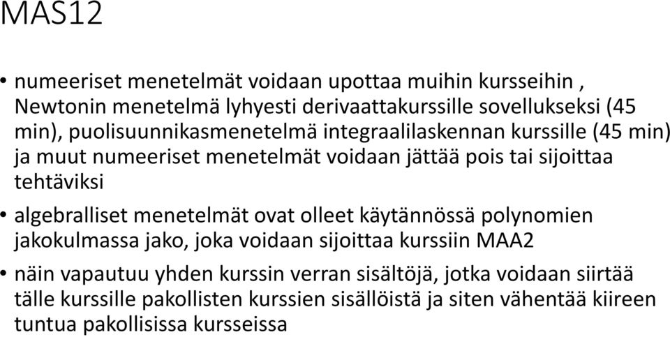 algebralliset menetelmät ovat olleet käytännössä polynomien jakokulmassa jako, joka voidaan sijoittaa kurssiin MAA2 näin vapautuu yhden