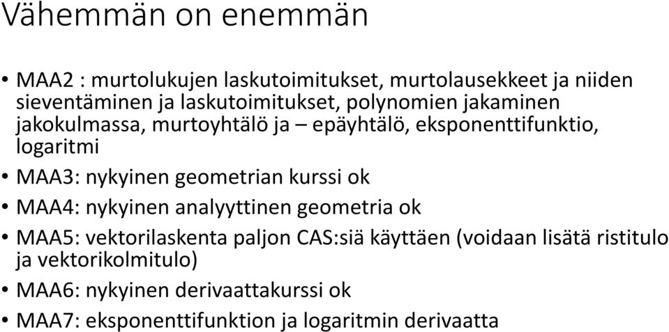 nykyinen geometrian kurssi ok MAA4: nykyinen ki analyyttinen geometria ti ok MAA5: vektorilaskenta paljon CAS:siä