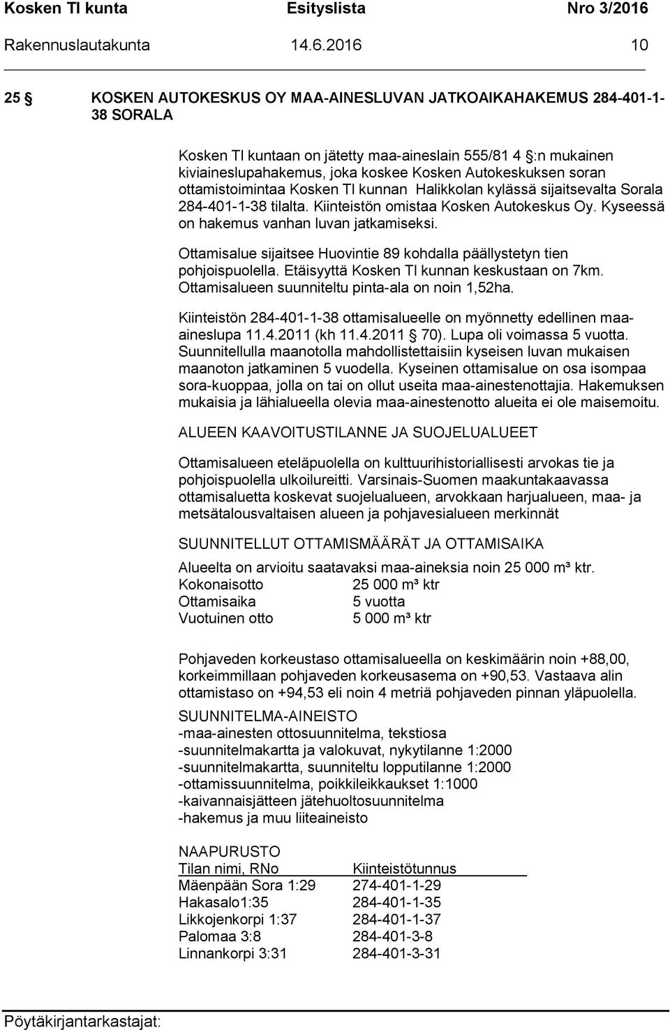 Autokeskuksen soran ottamistoimintaa Kosken Tl kunnan Halikkolan kylässä sijaitsevalta Sorala 284-401-1-38 tilalta. Kiinteistön omistaa Kosken Autokeskus Oy.