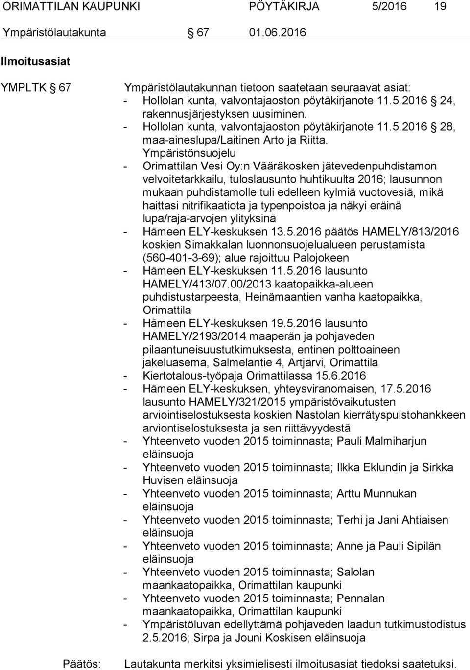 - Hollolan kunta, valvontajaoston pöytäkirjanote 11.5.2016 28, maa-aineslupa/laitinen Arto ja Riitta.