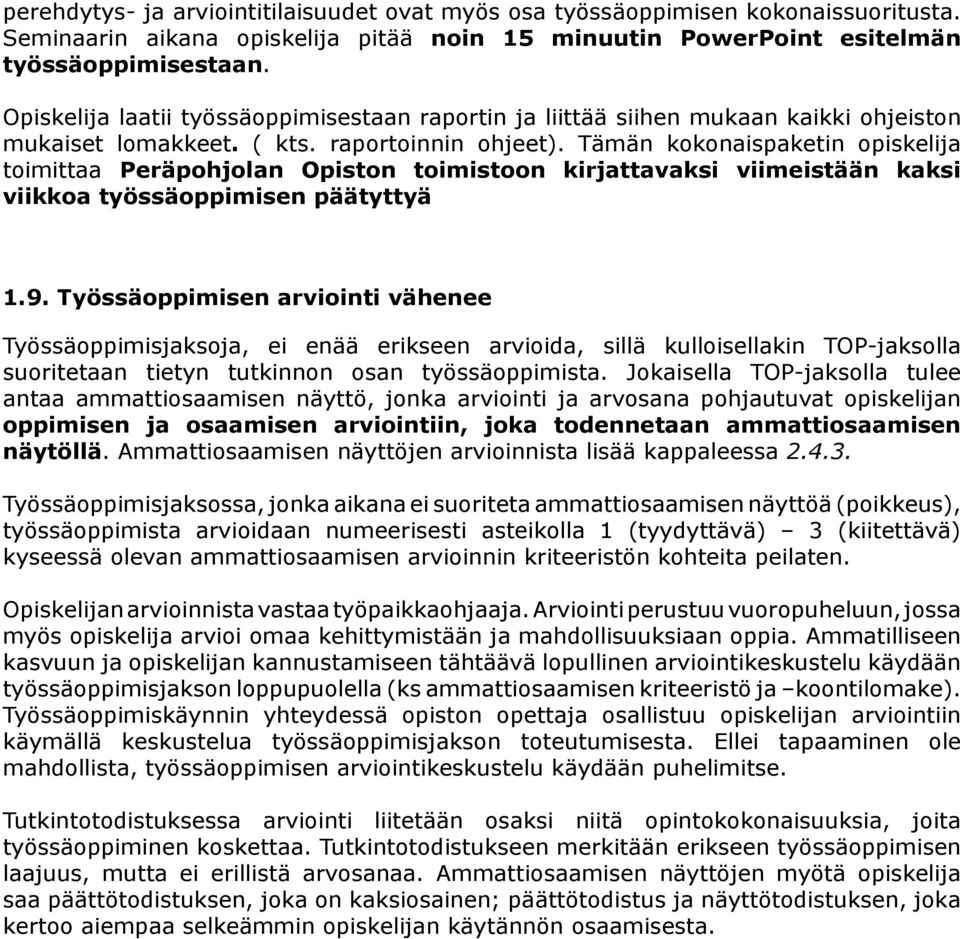 Tämän kokonaispaketin opiskelija toimittaa Peräpohjolan Opiston toimistoon kirjattavaksi viimeistään kaksi viikkoa työssäoppimisen päätyttyä 1.9.