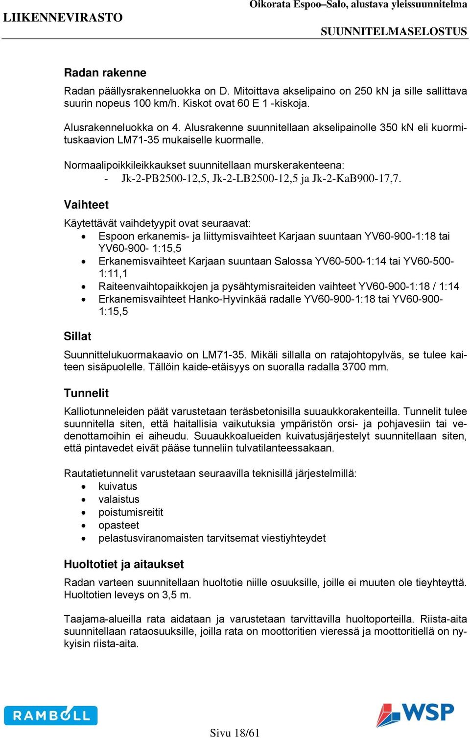 Normaalipoikkileikkaukset suunnitellaan murskerakenteena: - Jk-2-PB2500-12,5, Jk-2-LB2500-12,5 ja Jk-2-KaB900-17,7.