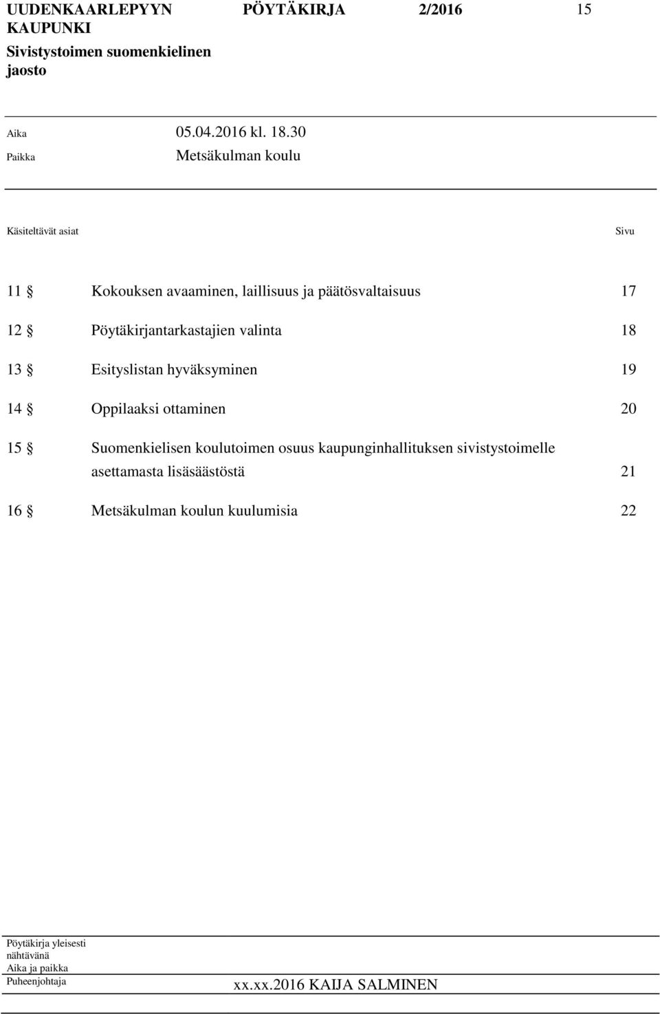 Pöytäkirjantarkastajien valinta 18 13 Esityslistan hyväksyminen 19 14 Oppilaaksi ottaminen 20 15 Suomenkielisen koulutoimen