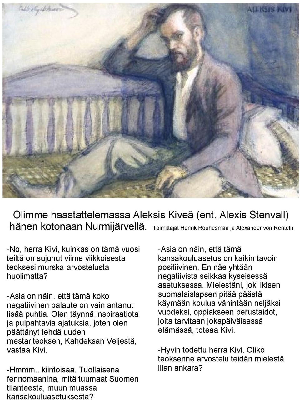 -Asia on näin, että tämä koko negatiivinen palaute on vain antanut lisää puhtia.