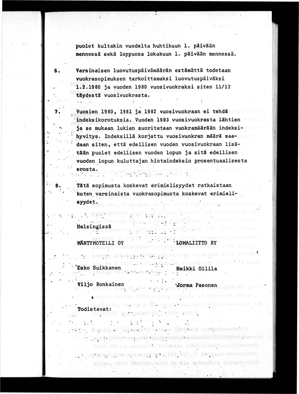 Vuosien 1980, 1981 ja 1982 vuosivuokraan ei tehdä indeksikorotuksia. Vuoden 1983 vuosivuokrasta lähtien ja se mukaan lukien suoritetaan vuokramäärään indeksihyvitys.