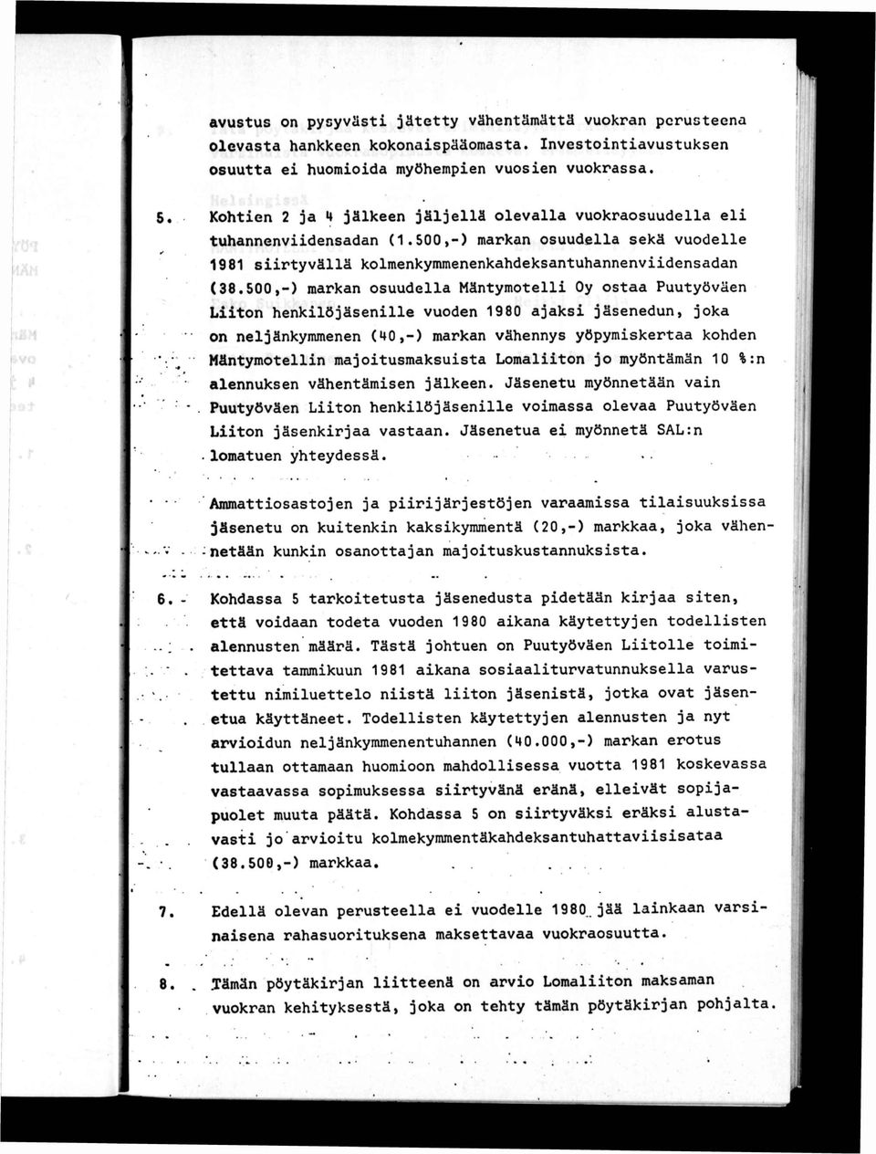 500,-) markan osuudella Mäntymotelli Oy ostaa Puutyöväen Liiton henkilöjäsenille vuoden 1980 ajaksi jäsenedun, joka on neljänkymmenen (HO,-) markan vähennys yöpymiskertaa kohden Mäntymotellin