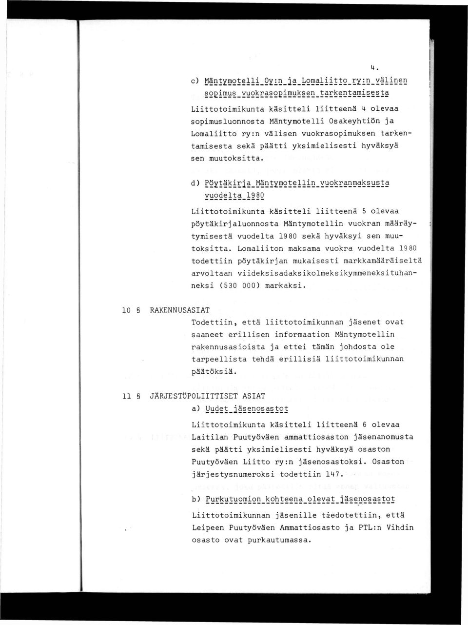 vuodelta_1980 Liittotoimikunta käsitteli liitteenä 5 olevaa pöytäkirjaluonnosta Mäntymotellin vuokran määräytymisestä vuodelta 19 80 sekä hyväksyi sen muutoksitta.