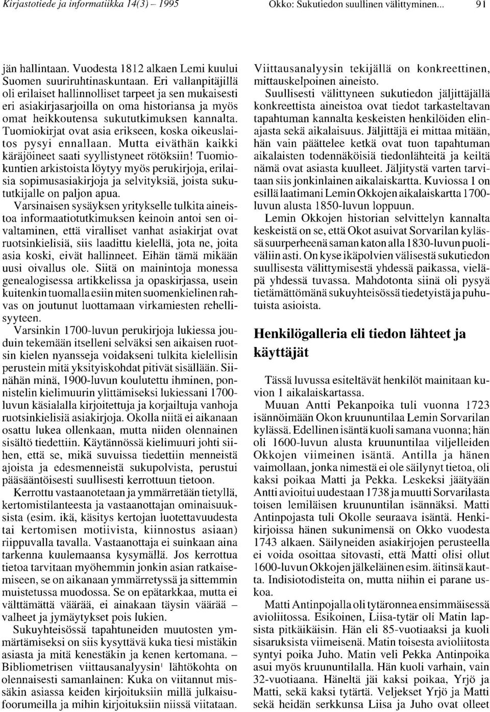 Tuomiokirjat ovat asia erikseen, koska oikeuslaitos pysyi ennallaan. Mutta eiväthän kaikki käräjöineet saati syyllistyneet rötöksiin!