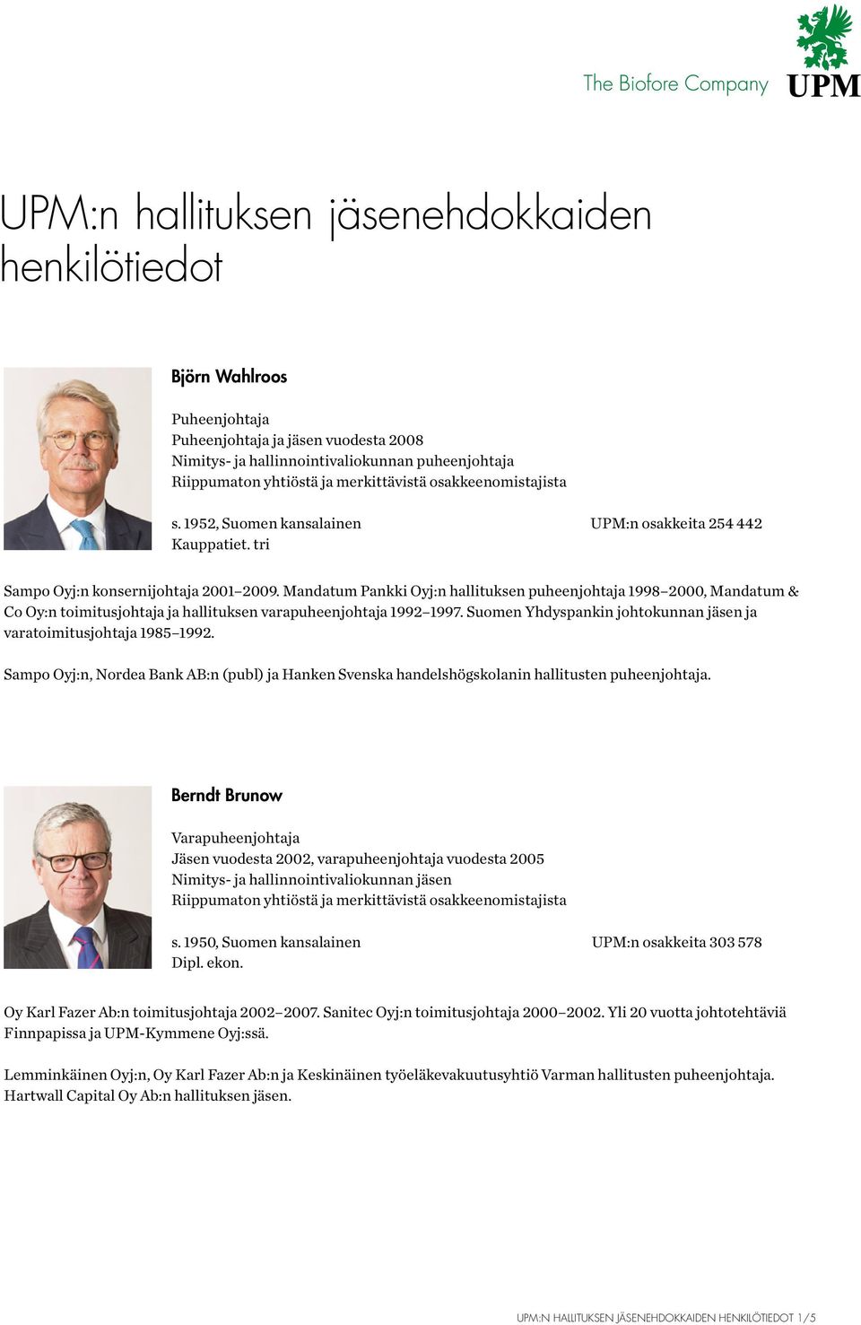 Mandatum Pankki Oyj:n hallituksen puheenjohtaja 1998 2000, Mandatum & Co Oy:n toimitusjohtaja ja hallituksen varapuheenjohtaja 1992 1997.