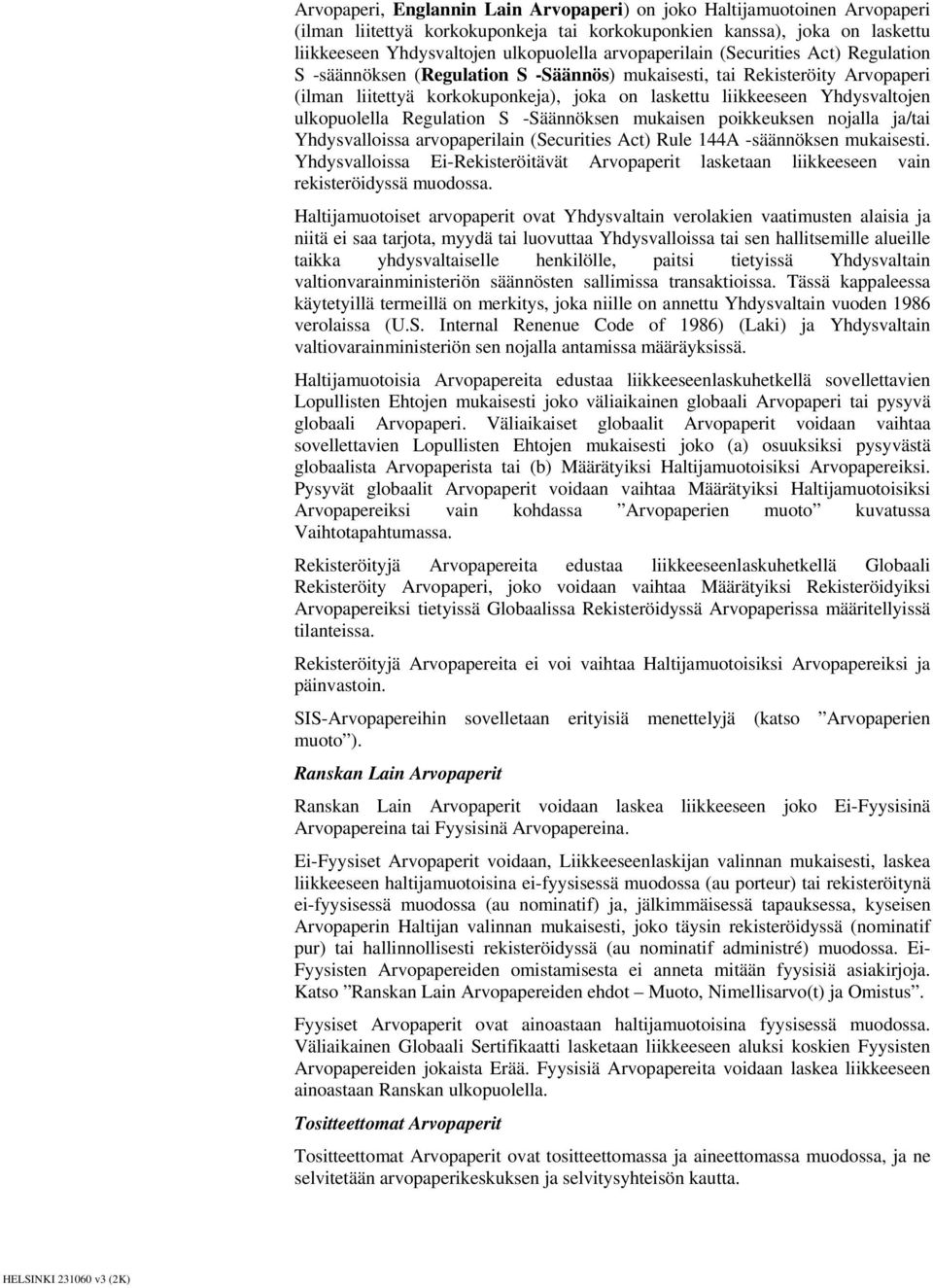 ulkopuolella Regulation S -Säännöksen mukaisen poikkeuksen nojalla ja/tai Yhdysvalloissa arvopaperilain (Securities Act) Rule 144A -säännöksen mukaisesti.