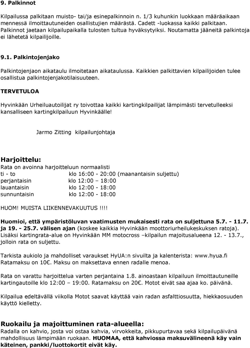 Kaikkien palkittavien kilpailijoiden tulee osallistua palkintojenjakotilaisuuteen.