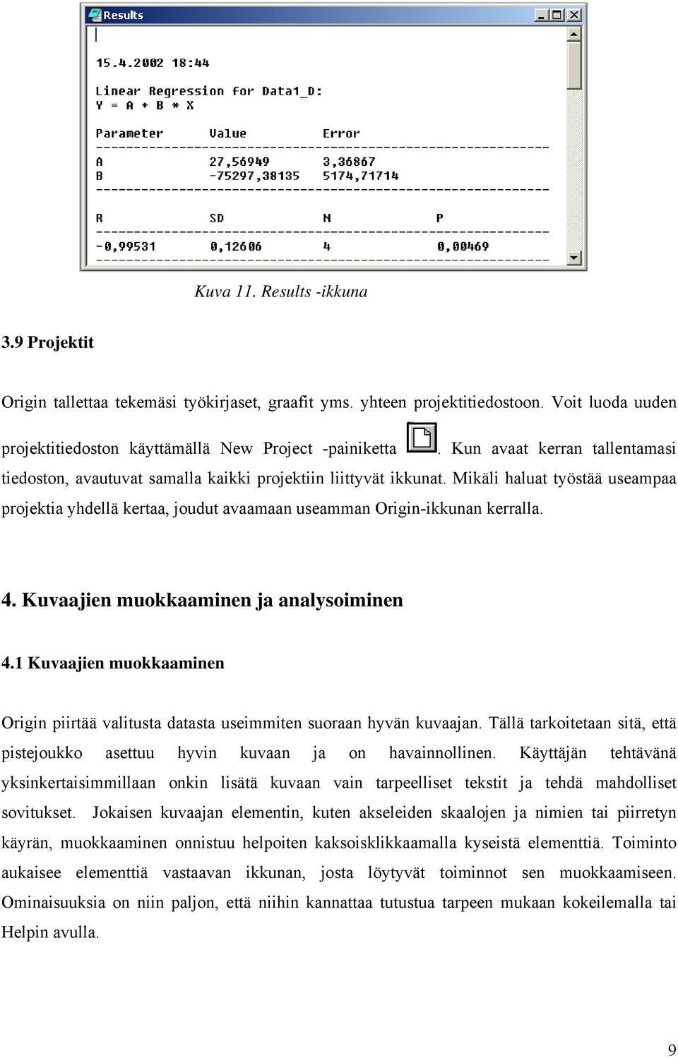 Mikäli haluat työstää useampaa projektia yhdellä kertaa, joudut avaamaan useamman Origin-ikkunan kerralla. 4. Kuvaajien muokkaaminen ja analysoiminen 4.