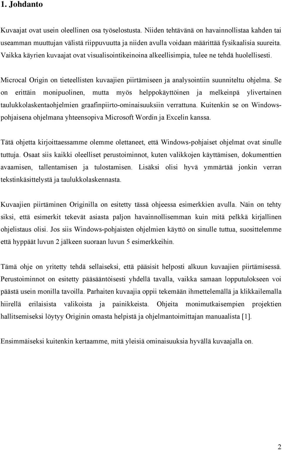 Vaikka käyrien kuvaajat ovat visualisointikeinoina alkeellisimpia, tulee ne tehdä huolellisesti. Microcal Origin on tieteellisten kuvaajien piirtämiseen ja analysointiin suunniteltu ohjelma.