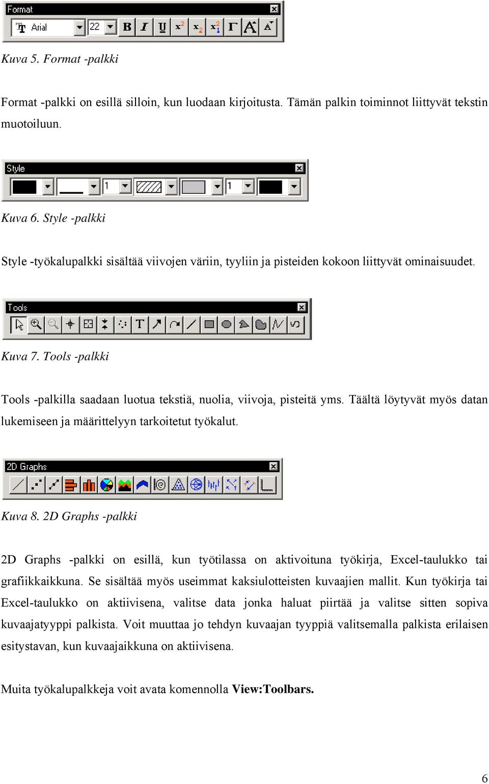 Tools -palkki Tools -palkilla saadaan luotua tekstiä, nuolia, viivoja, pisteitä yms. Täältä löytyvät myös datan lukemiseen ja määrittelyyn tarkoitetut työkalut. Kuva 8.