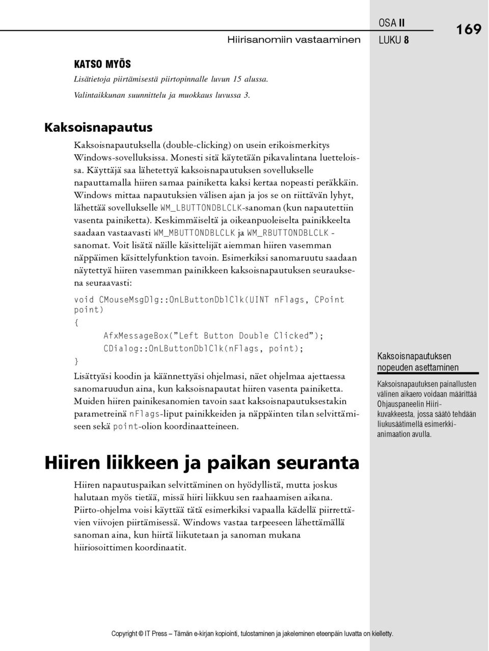 Käyttäjä saa lähetettyä kaksoisnapautuksen sovellukselle napauttamalla hiiren samaa painiketta kaksi kertaa nopeasti peräkkäin.