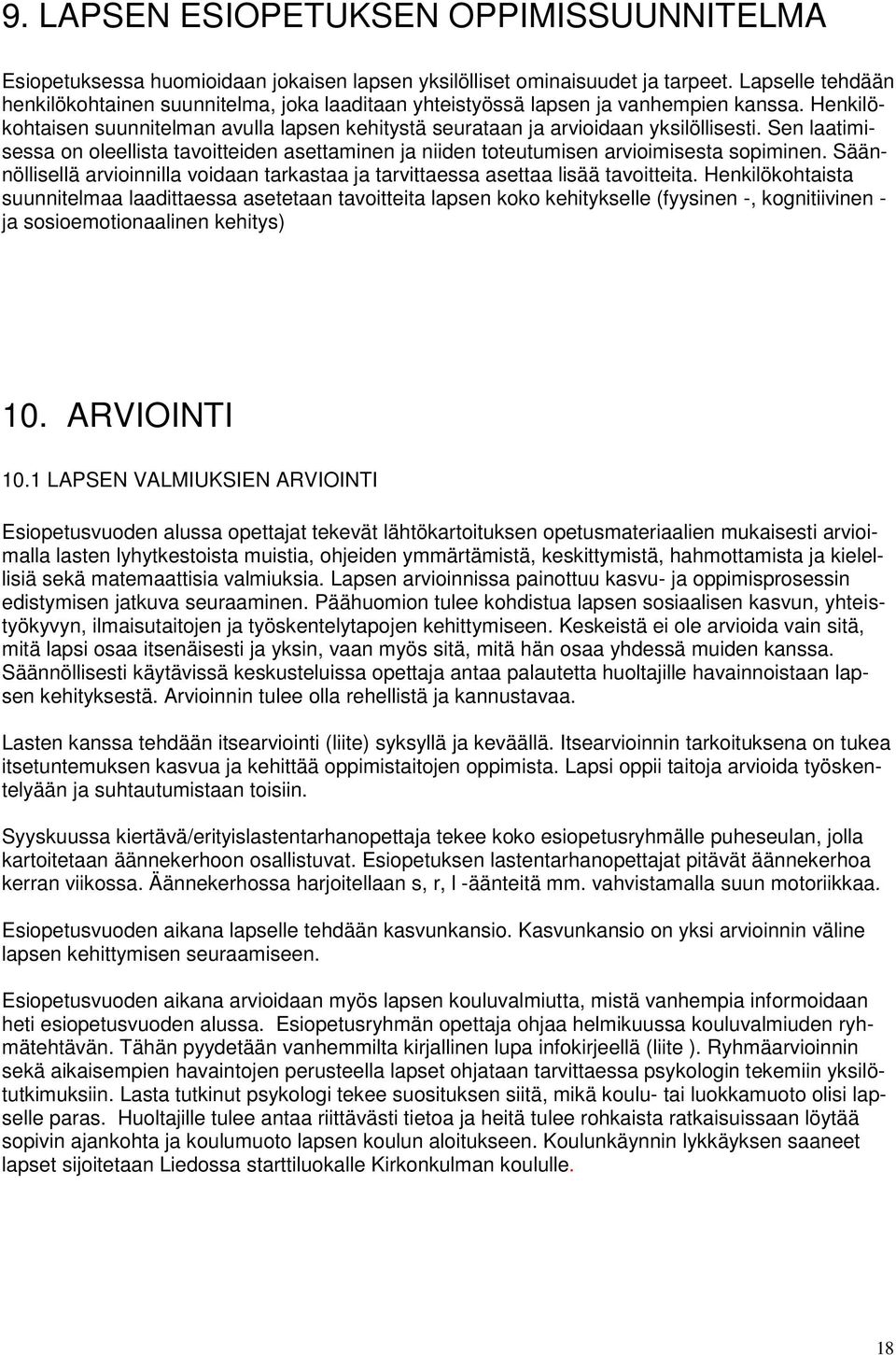 Sen laatimisessa on oleellista tavoitteiden asettaminen ja niiden toteutumisen arvioimisesta sopiminen. Säännöllisellä arvioinnilla voidaan tarkastaa ja tarvittaessa asettaa lisää tavoitteita.