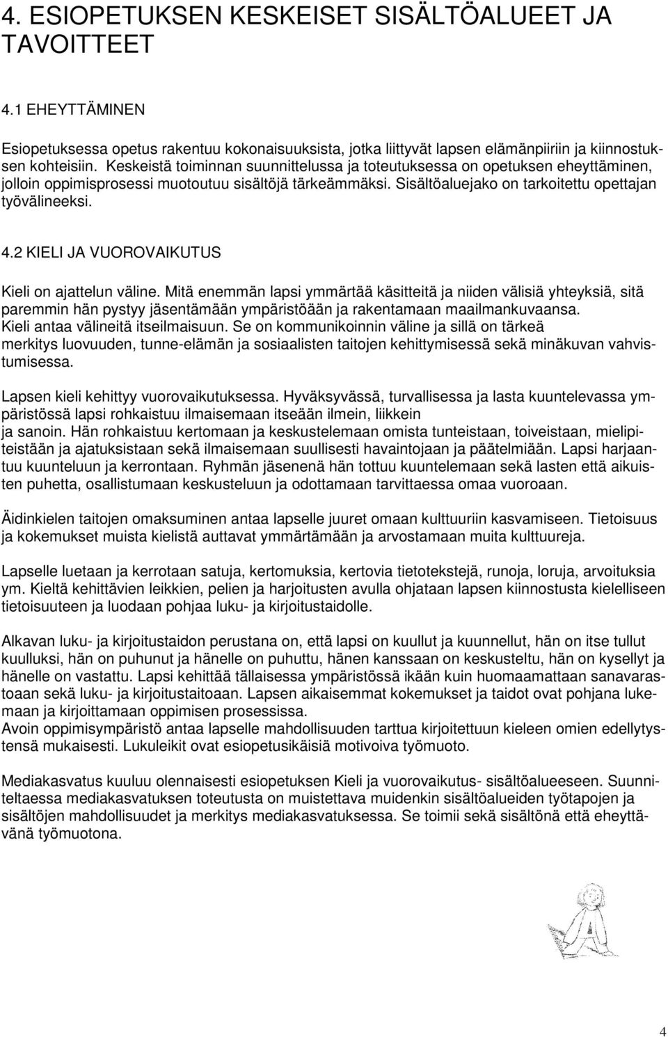 2 KIELI JA VUOROVAIKUTUS Kieli on ajattelun väline.