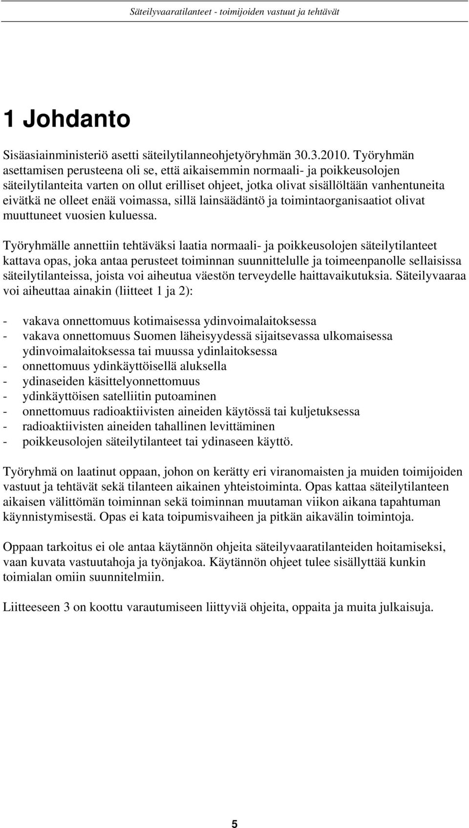 enää voimassa, sillä lainsäädäntö ja toimintaorganisaatiot olivat muuttuneet vuosien kuluessa.