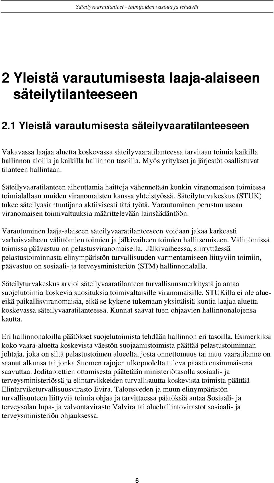 Myös yritykset ja järjestöt osallistuvat tilanteen hallintaan.