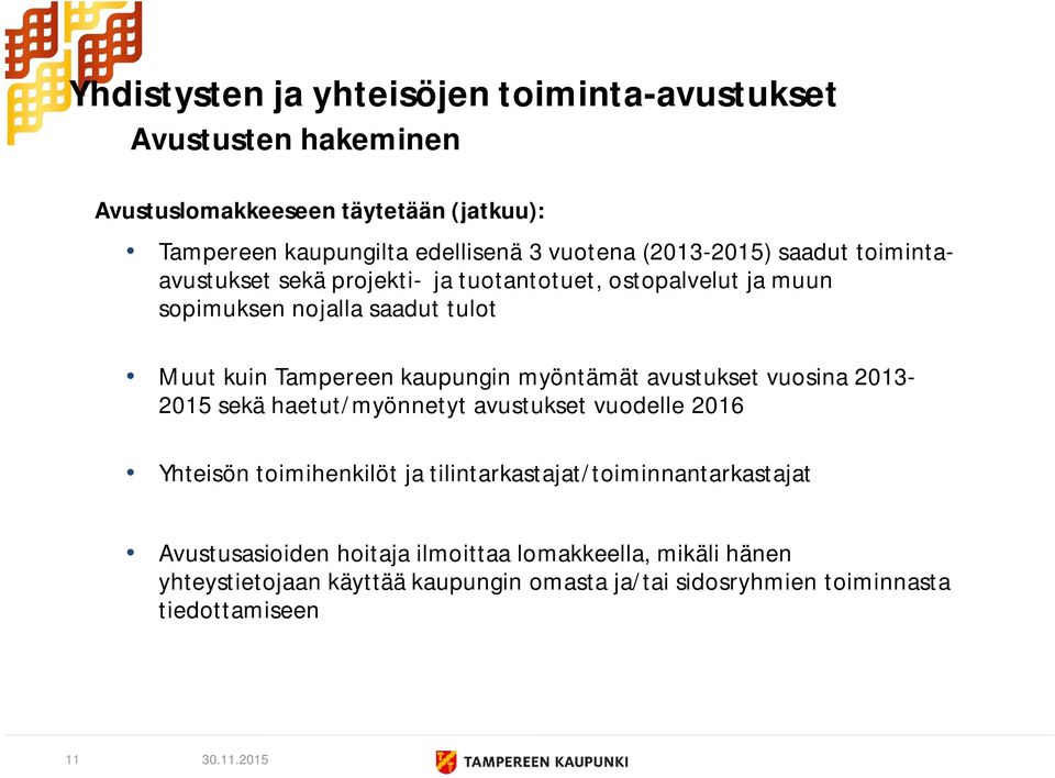 myöntämät avustukset vuosina 2013-2015 sekä haetut/myönnetyt avustukset vuodelle 2016 Yhteisön toimihenkilöt ja