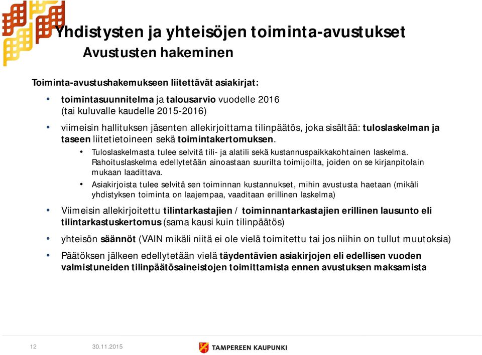 Rahoituslaskelma edellytetään ainoastaan suurilta toimijoilta, joiden on se kirjanpitolain mukaan laadittava.