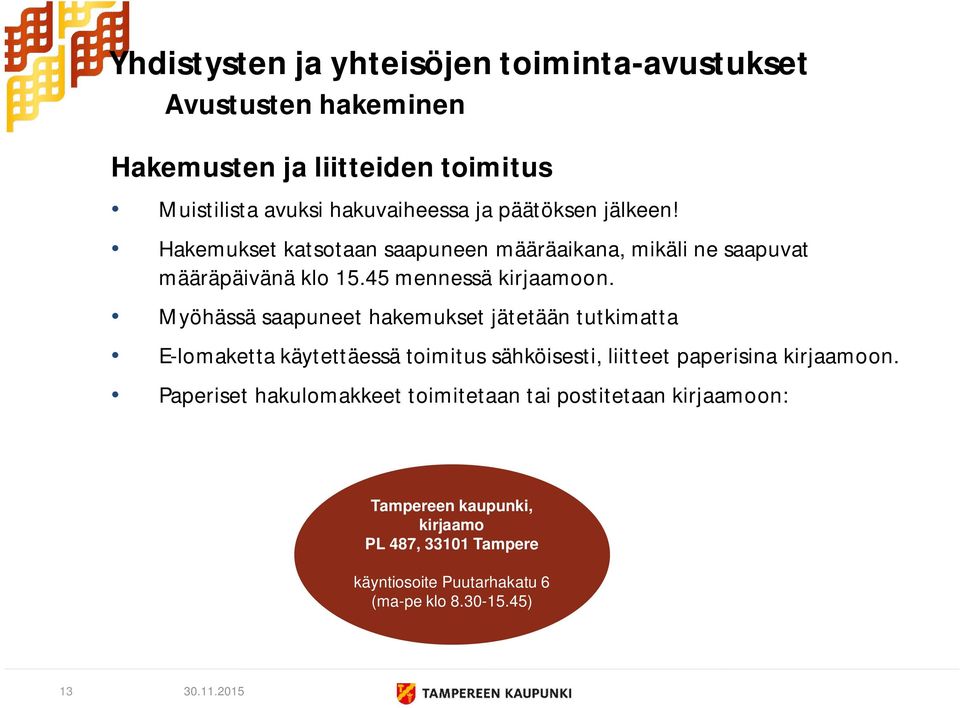 Myöhässä saapuneet hakemukset jätetään tutkimatta E-lomaketta käytettäessä toimitus sähköisesti, liitteet paperisina kirjaamoon.
