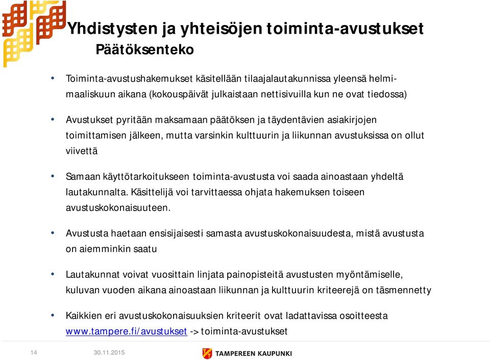 yhdeltä lautakunnalta. Käsittelijä voi tarvittaessa ohjata hakemuksen toiseen avustuskokonaisuuteen.