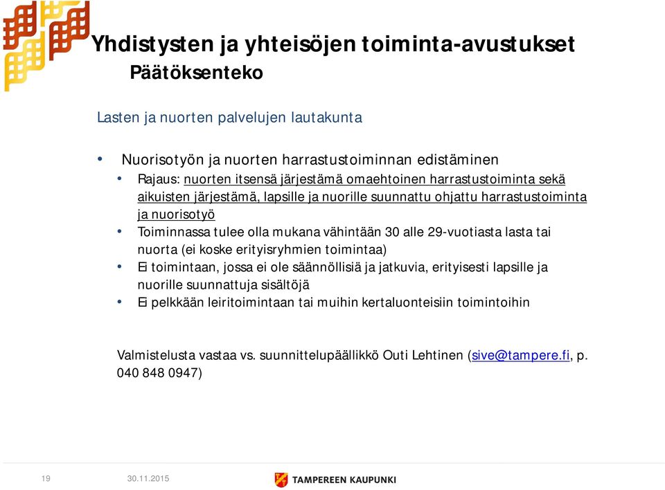 29-vuotiasta lasta tai nuorta (ei koske erityisryhmien toimintaa) Ei toimintaan, jossa ei ole säännöllisiä ja jatkuvia, erityisesti lapsille ja nuorille suunnattuja