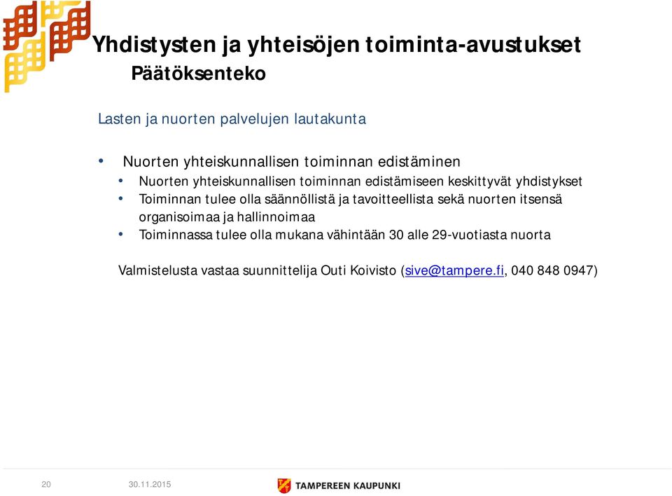 ja tavoitteellista sekä nuorten itsensä organisoimaa ja hallinnoimaa Toiminnassa tulee olla mukana