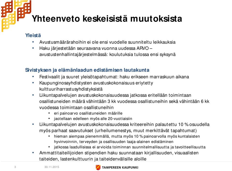 eriytetty kulttuuriharrastusyhdistyksistä Liikuntapalvelujen avustuskokonaisuudessa jatkossa eritellään toimintaan osallistuneiden määrä vähintään 3 kk vuodessa osallistuneihin sekä vähintään 6 kk