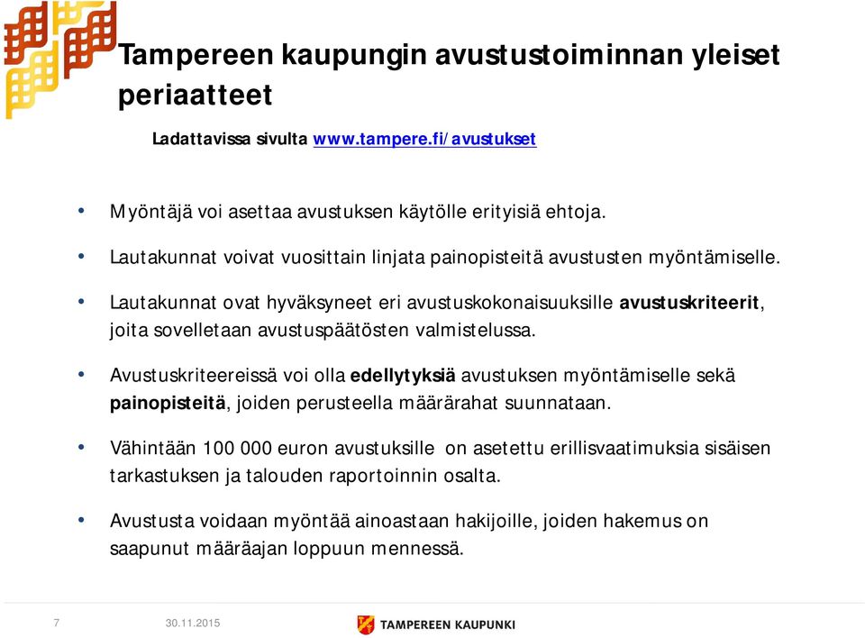 Lautakunnat ovat hyväksyneet eri avustuskokonaisuuksille avustuskriteerit, joita sovelletaan avustuspäätösten valmistelussa.