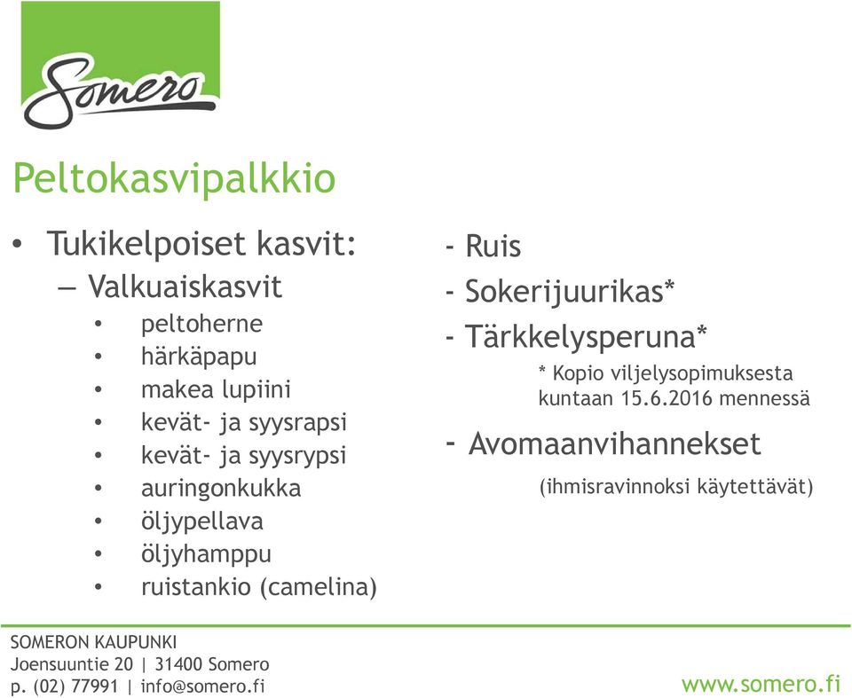 ruistankio (camelina) - Ruis - Sokerijuurikas* - Tärkkelysperuna* * Kopio