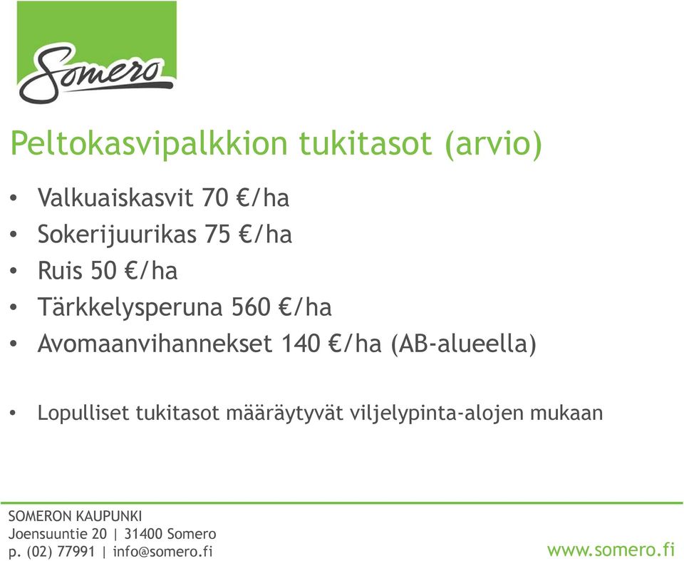 560 /ha Avomaanvihannekset 140 /ha (AB-alueella)