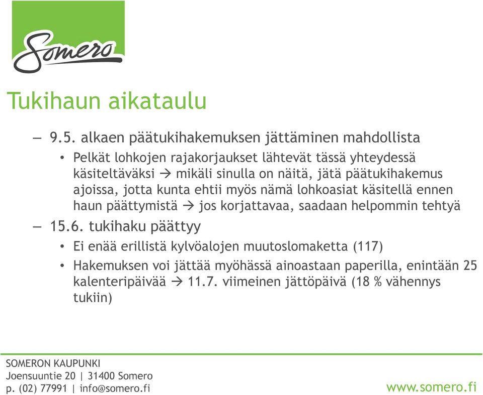sinulla on näitä, jätä päätukihakemus ajoissa, jotta kunta ehtii myös nämä lohkoasiat käsitellä ennen haun päättymistä jos