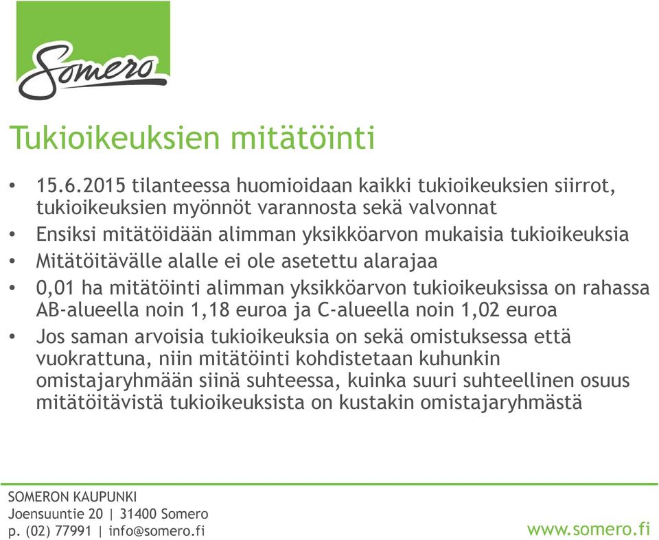 mukaisia tukioikeuksia Mitätöitävälle alalle ei ole asetettu alarajaa 0,01 ha mitätöinti alimman yksikköarvon tukioikeuksissa on rahassa AB-alueella
