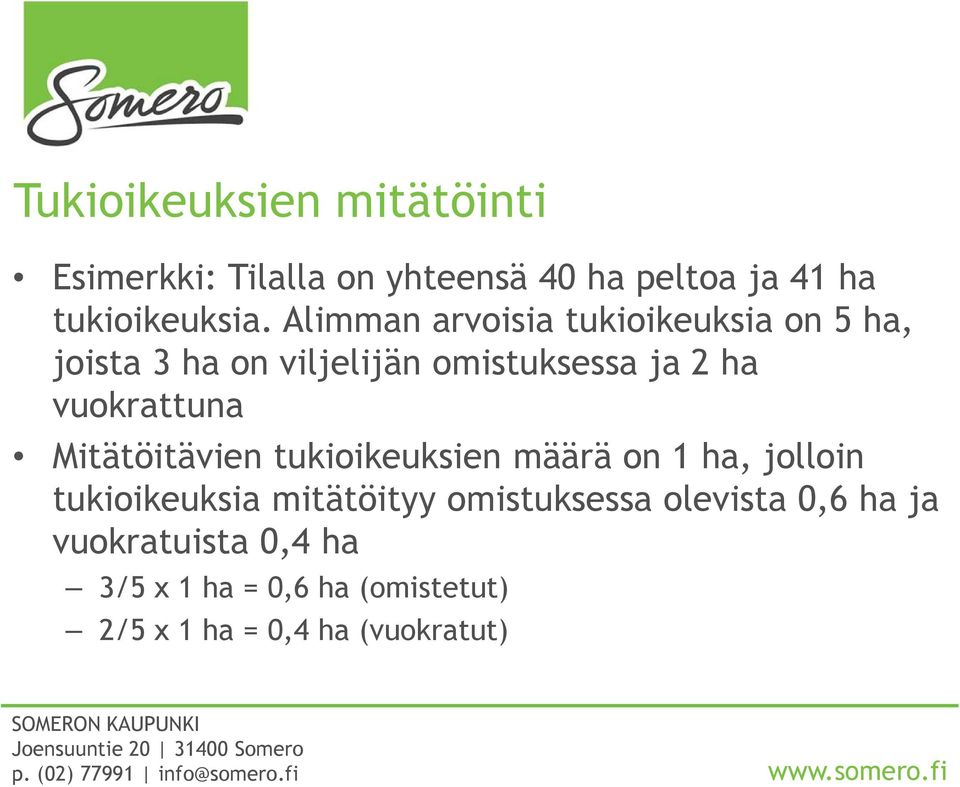 vuokrattuna Mitätöitävien tukioikeuksien määrä on 1 ha, jolloin tukioikeuksia mitätöityy