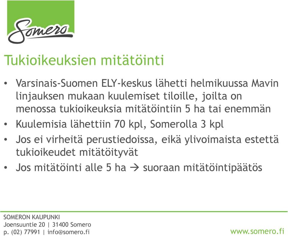 tai enemmän Kuulemisia lähettiin 70 kpl, Somerolla 3 kpl Jos ei virheitä perustiedoissa,