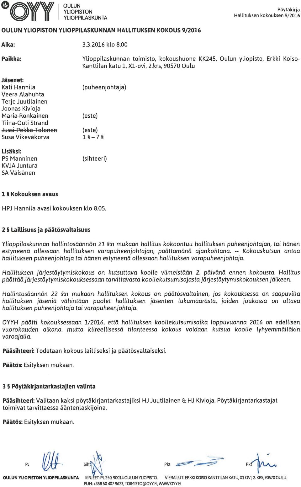 krs, 90570 Oulu Jäsenet: Kati Hannila (puheenjohtaja) Veera Alahuhta Terje Juutilainen Joonas Kivioja Maria Ronkaincn (este) Tiina-Outi Strancl Jussi Pckka Toloncn (este) Susa Vikevä korva 1 5 7 5