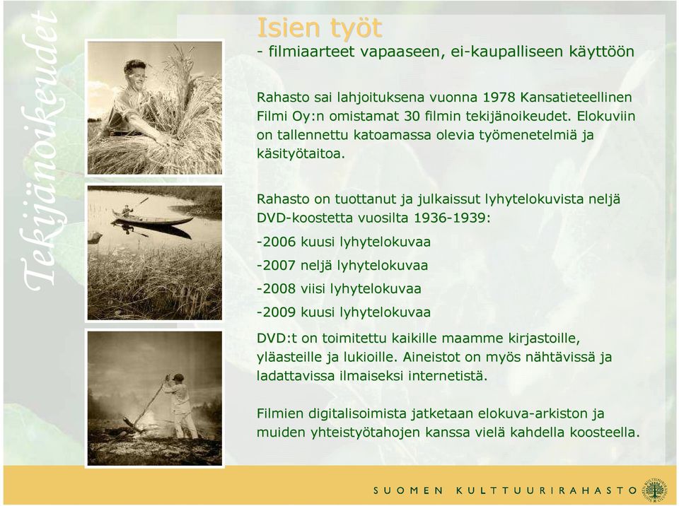 Rahasto on tuottanut ja julkaissut lyhytelokuvista neljä DVD-koostetta vuosilta 1936-1939: 1939: -2006 kuusi lyhytelokuvaa -2007 neljä lyhytelokuvaa -2008 viisi lyhytelokuvaa -2009 kuusi