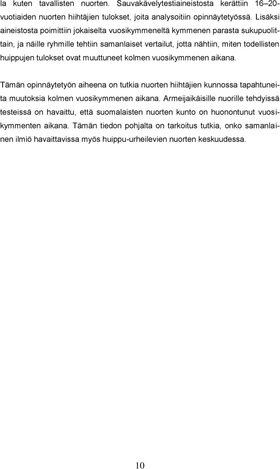 tulokset ovat muuttuneet kolmen vuosikymmenen aikana. Tämän opinnäytetyön aiheena on tutkia nuorten hiihtäjien kunnossa tapahtuneita muutoksia kolmen vuosikymmenen aikana.